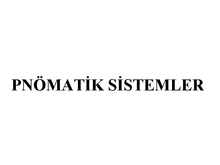 PNÖMATİK SİSTEMLER 