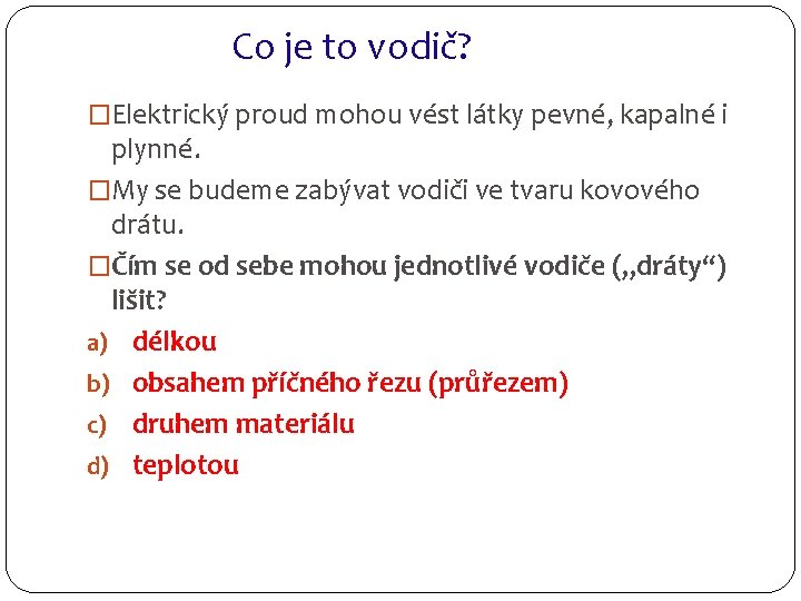 Co je to vodič? �Elektrický proud mohou vést látky pevné, kapalné i plynné. �My