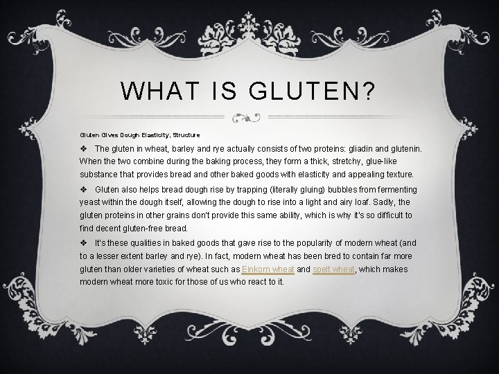 WHAT IS GLUTEN? Gluten Gives Dough Elasticity, Structure v The gluten in wheat, barley