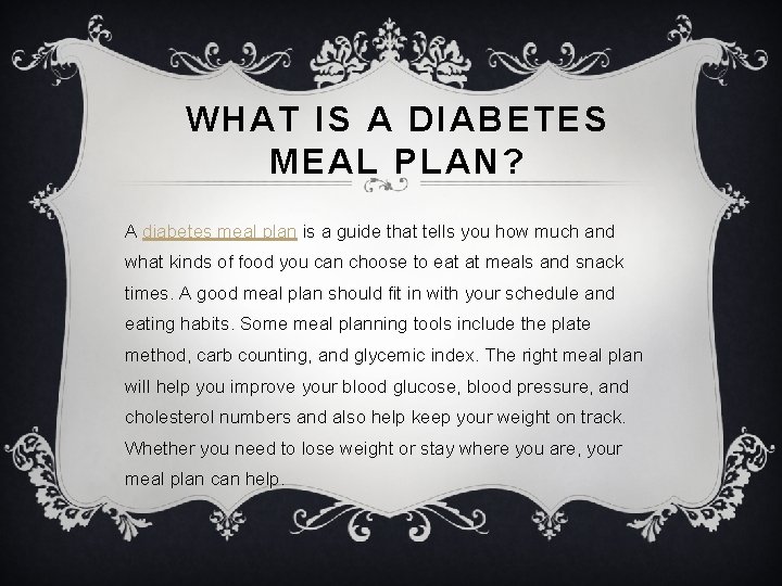 WHAT IS A DIABETES MEAL PLAN? A diabetes meal plan is a guide that