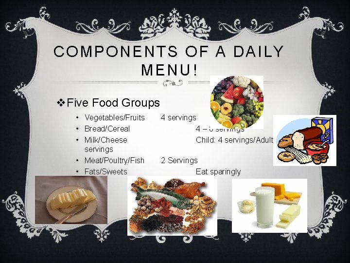 COMPONENTS OF A DAILY MENU! v. Five Food Groups • Vegetables/Fruits • Bread/Cereal •
