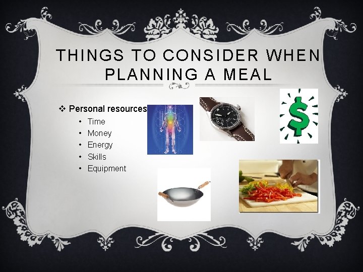 THINGS TO CONSIDER WHEN PLANNING A MEAL v Personal resources • • • Time