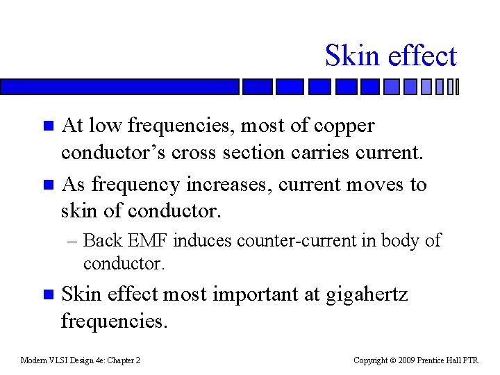 Skin effect At low frequencies, most of copper conductor’s cross section carries current. n