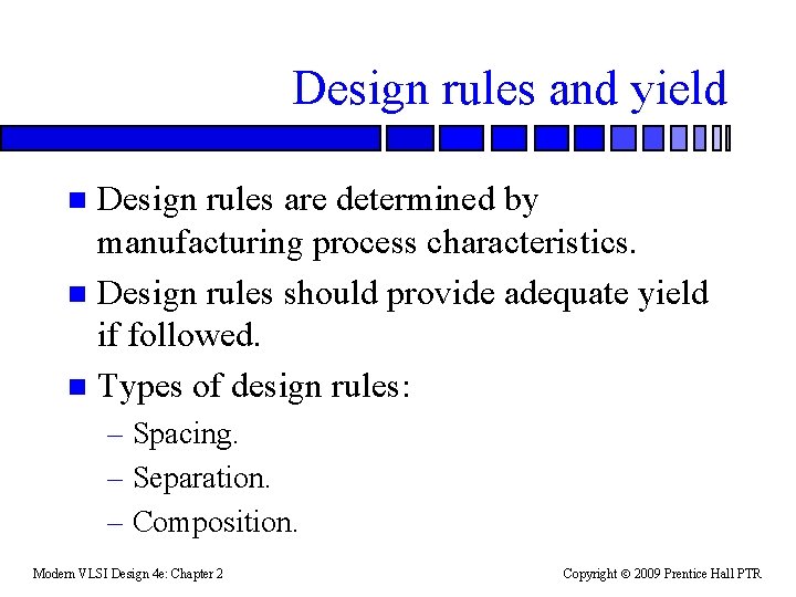 Design rules and yield Design rules are determined by manufacturing process characteristics. n Design