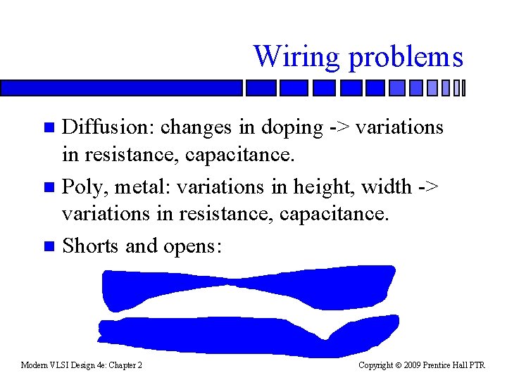 Wiring problems Diffusion: changes in doping -> variations in resistance, capacitance. n Poly, metal: