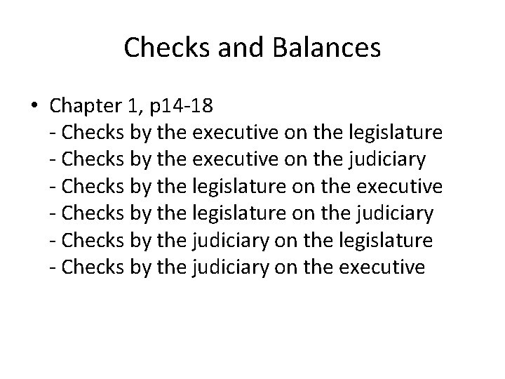 Checks and Balances • Chapter 1, p 14 -18 - Checks by the executive