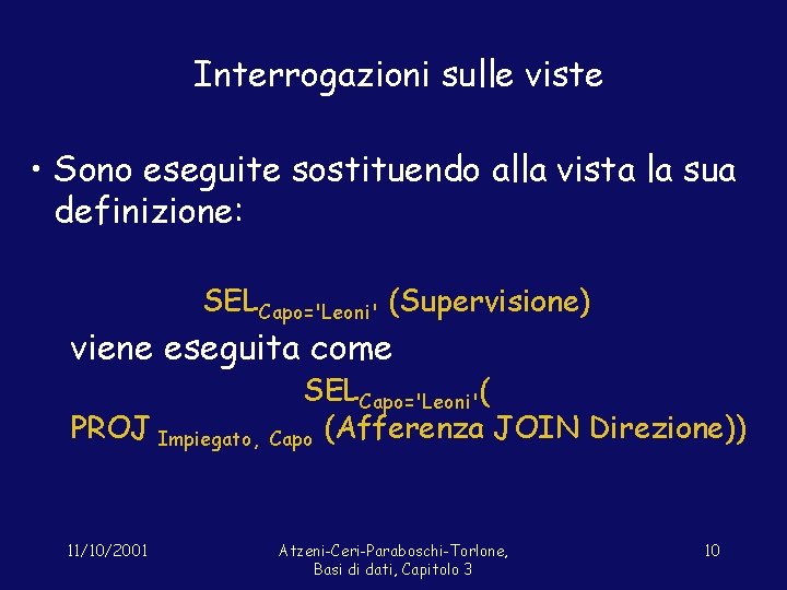 Interrogazioni sulle viste • Sono eseguite sostituendo alla vista la sua definizione: SELCapo='Leoni' (Supervisione)