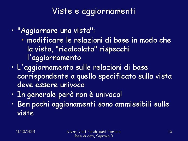 Viste e aggiornamenti • "Aggiornare una vista": • modificare le relazioni di base in