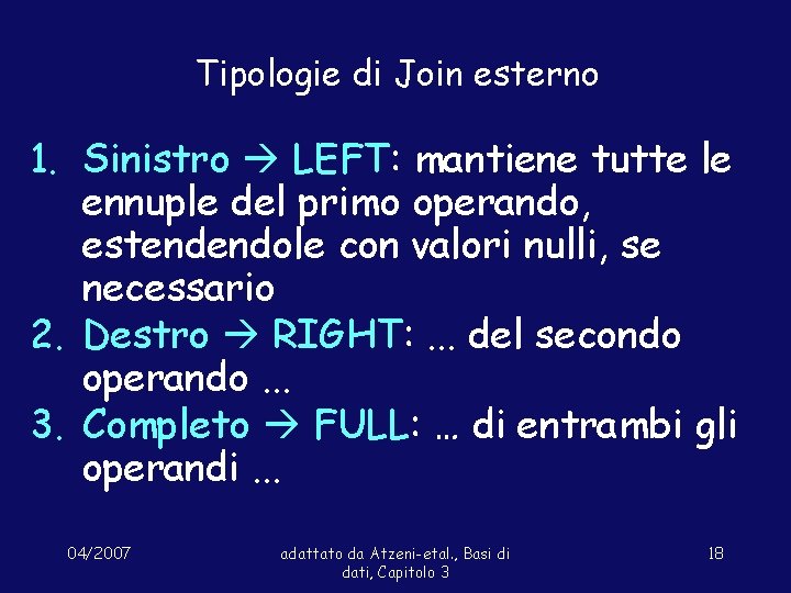 Tipologie di Join esterno 1. Sinistro LEFT: mantiene tutte le ennuple del primo operando,