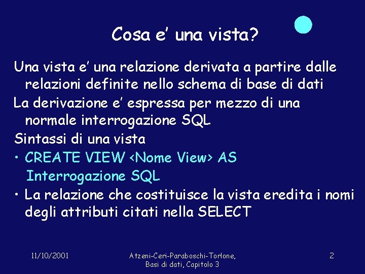 Cosa e’ una vista? Una vista e’ una relazione derivata a partire dalle relazioni