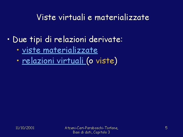 Viste virtuali e materializzate • Due tipi di relazioni derivate: • viste materializzate •