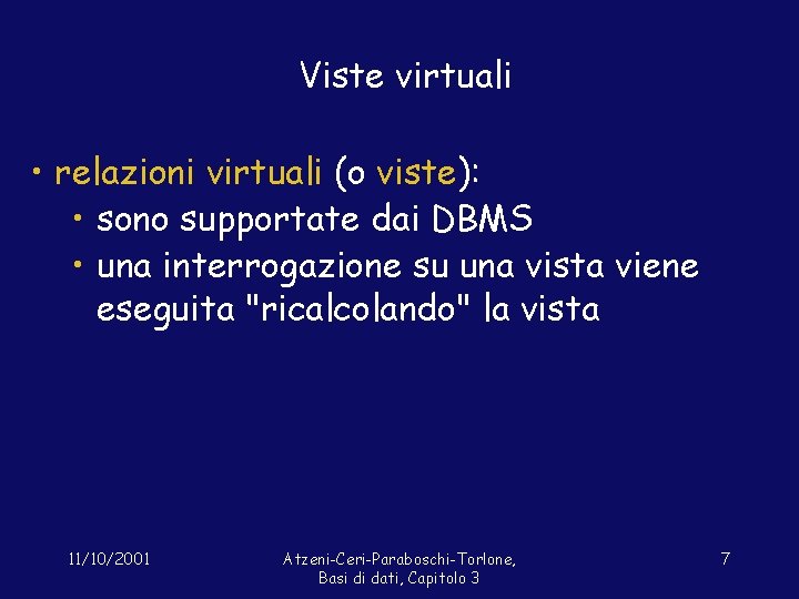 Viste virtuali • relazioni virtuali (o viste): • sono supportate dai DBMS • una