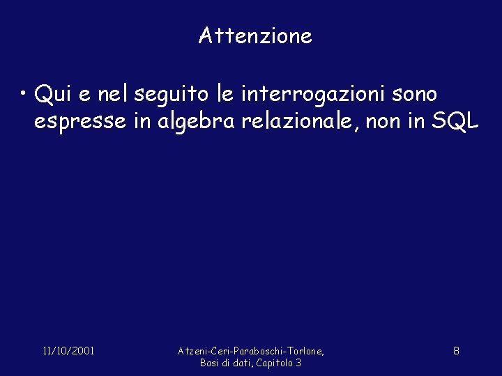 Attenzione • Qui e nel seguito le interrogazioni sono espresse in algebra relazionale, non