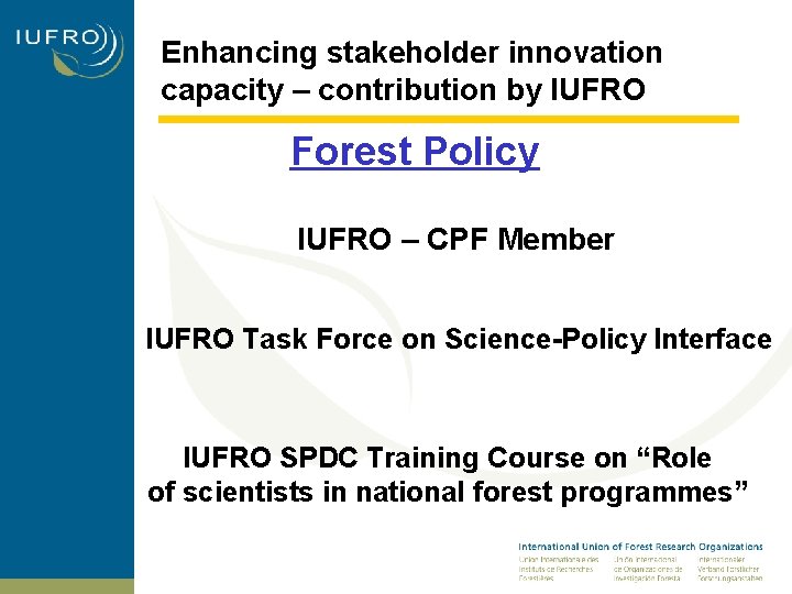 Enhancing stakeholder innovation capacity – contribution by IUFRO Forest Policy IUFRO – CPF Member