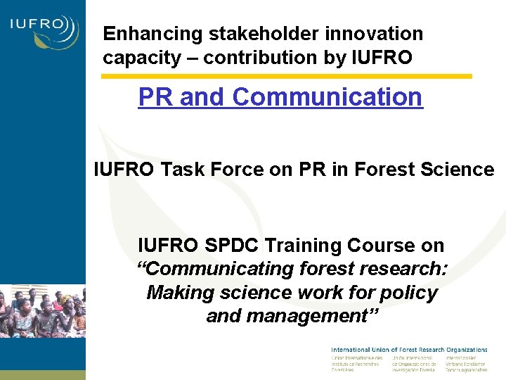 Enhancing stakeholder innovation capacity – contribution by IUFRO PR and Communication IUFRO Task Force