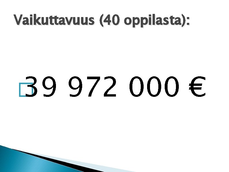 Vaikuttavuus (40 oppilasta): � 39 972 000 € 