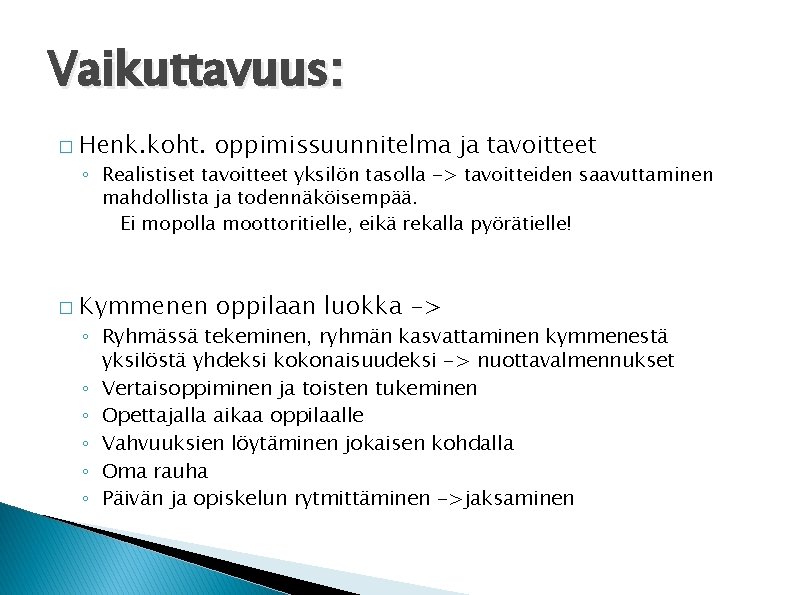 Vaikuttavuus: � Henk. koht. oppimissuunnitelma ja tavoitteet ◦ Realistiset tavoitteet yksilön tasolla -> tavoitteiden