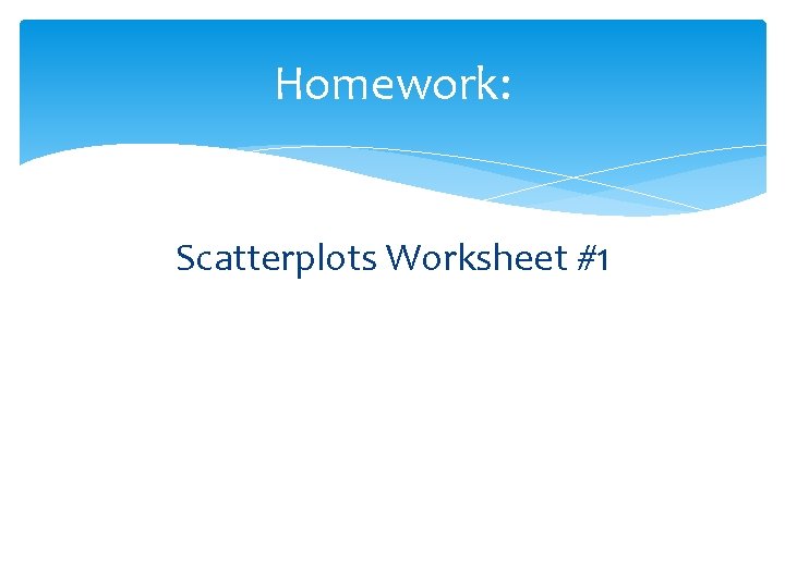Homework: Scatterplots Worksheet #1 