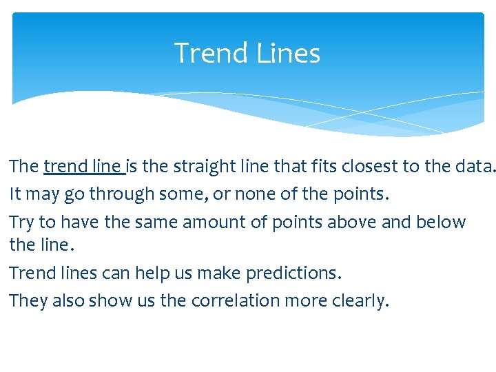 Trend Lines The trend line is the straight line that fits closest to the