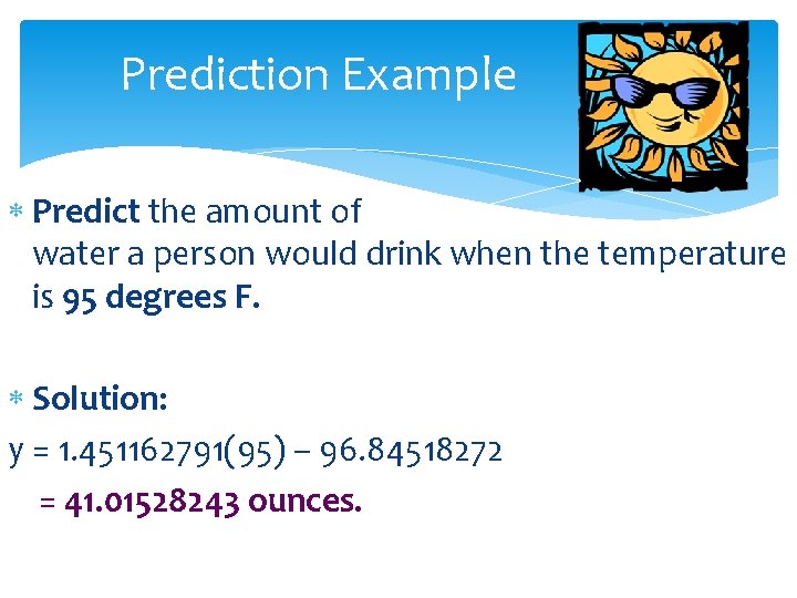 Prediction Example Predict the amount of water a person would drink when the temperature