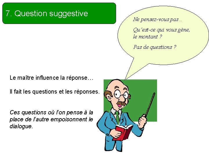 7. Question suggestive Ne pensez-vous pas… Qu’est-ce qui vous gène, le montant ? Pas
