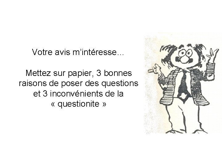 Votre avis m’intéresse… Mettez sur papier, 3 bonnes raisons de poser des questions et