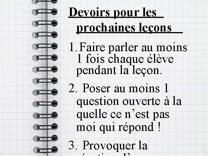 Devoirs pour les prochaines leçons 1. Faire parler au moins 1 fois chaque élève