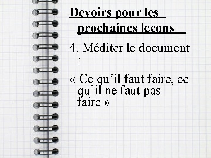 Devoirs pour les prochaines leçons 4. Méditer le document : « Ce qu’il faut