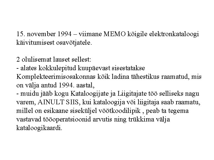 15. november 1994 – viimane MEMO kõigile elektronkataloogi käivitumisest osavõtjatele. 2 olulisemat lauset sellest: