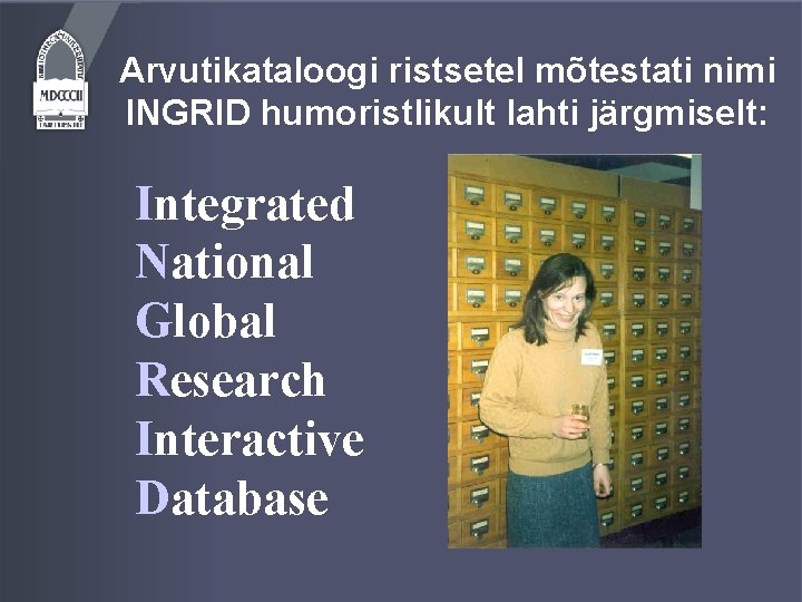 Arvutikataloogi ristsetel mõtestati nimi INGRID humoristlikult lahti järgmiselt: Integrated National Global Research Interactive Database