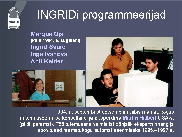 INGRIDi programmeerijad Margus Oja (kuni 1994. a. sügiseni) Ingrid Saare Inga Ivanova Ahti Kelder