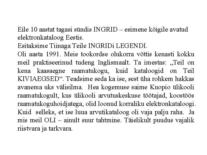 Eile 10 aastat tagasi sündis INGRID – esimene kõigile avatud elektronkataloog Eestis. Esitaksime Tiinaga