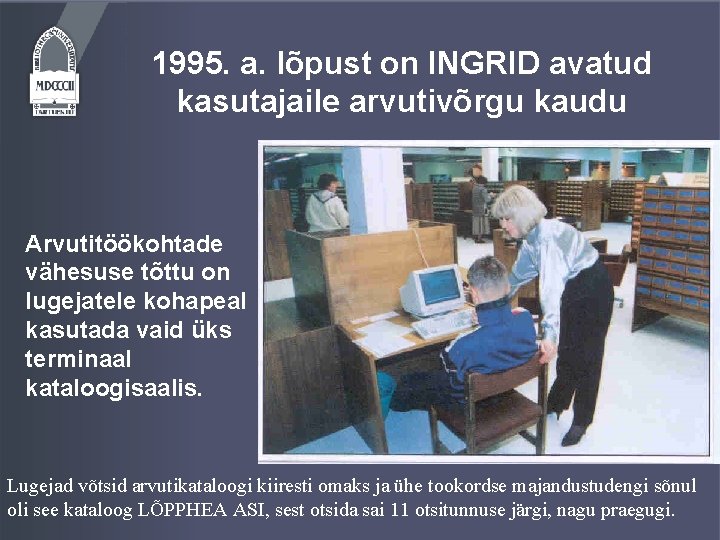 1995. a. lõpust on INGRID avatud kasutajaile arvutivõrgu kaudu Arvutitöökohtade vähesuse tõttu on lugejatele