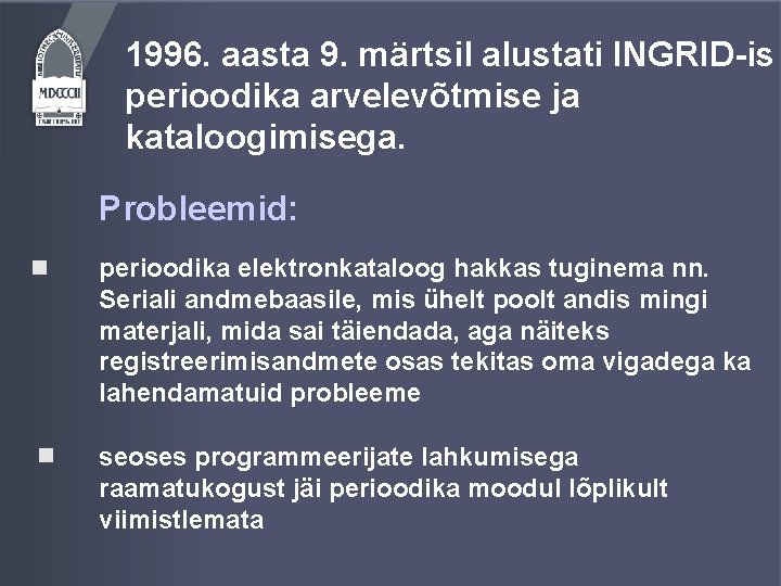 1996. aasta 9. märtsil alustati INGRID-is perioodika arvelevõtmise ja kataloogimisega. Probleemid: perioodika elektronkataloog hakkas