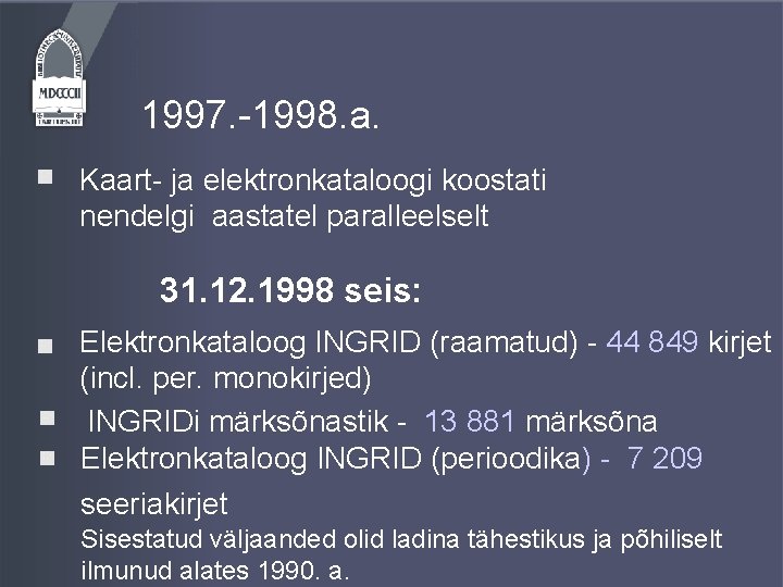 1997. -1998. a. Kaart- ja elektronkataloogi koostati nendelgi aastatel paralleelselt 31. 12. 1998 seis: