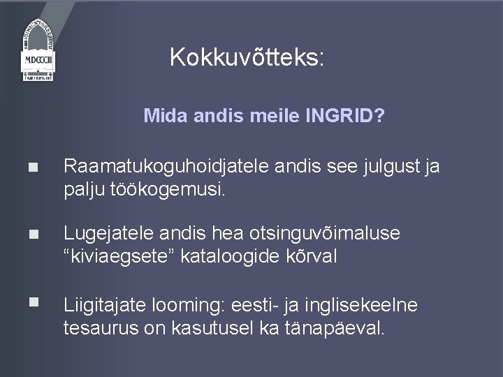 Kokkuvõtteks: Mida andis meile INGRID? Raamatukoguhoidjatele andis see julgust ja palju töökogemusi. Lugejatele andis