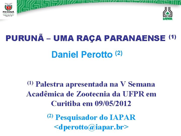 PURUNÃ – UMA RAÇA PARANAENSE Daniel Perotto (2) Palestra apresentada na V Semana Acadêmica