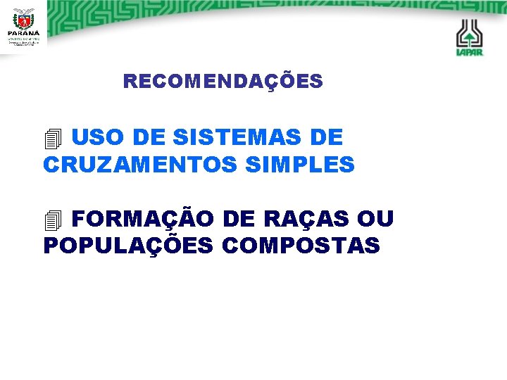 RECOMENDAÇÕES 4 USO DE SISTEMAS DE CRUZAMENTOS SIMPLES 4 FORMAÇÃO DE RAÇAS OU POPULAÇÕES