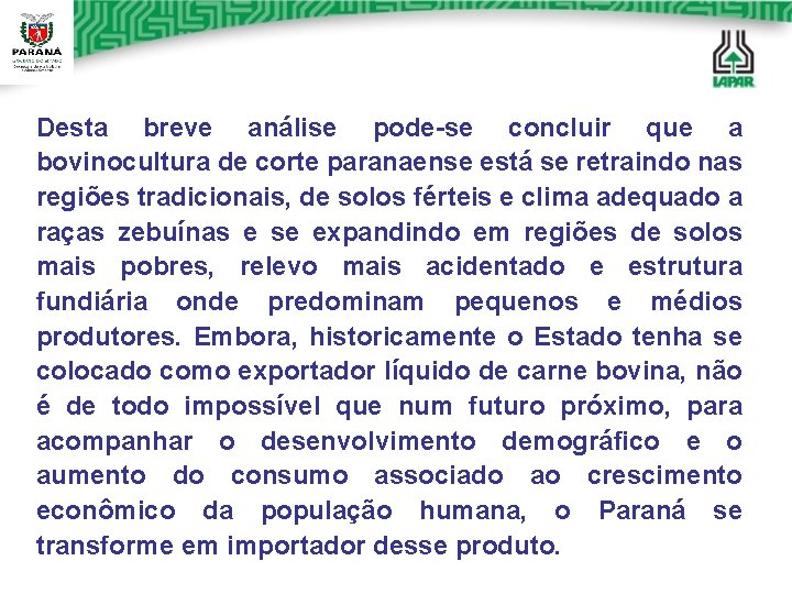 Desta breve análise pode-se concluir que a bovinocultura de corte paranaense está se retraindo