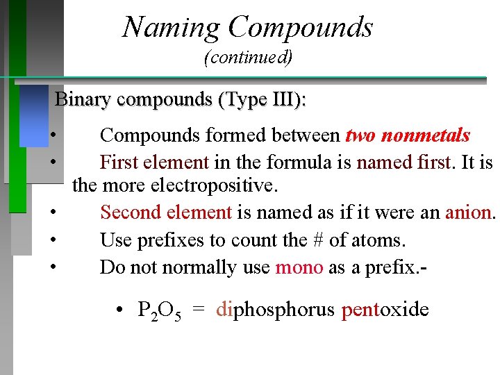 Naming Compounds (continued) Binary compounds (Type III): • • Compounds formed between two nonmetals