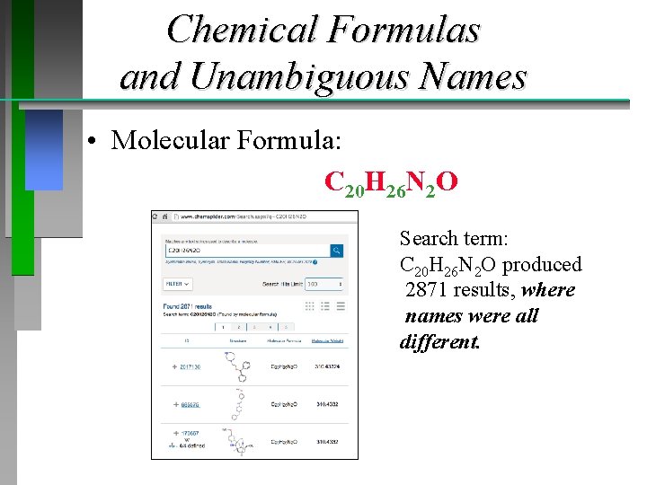 Chemical Formulas and Unambiguous Names • Molecular Formula: C 20 H 26 N 2