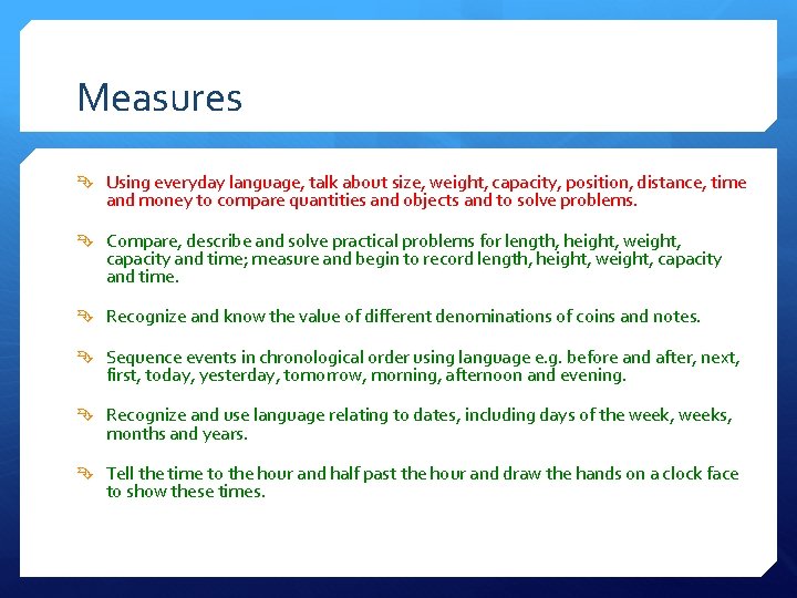 Measures Using everyday language, talk about size, weight, capacity, position, distance, time and money