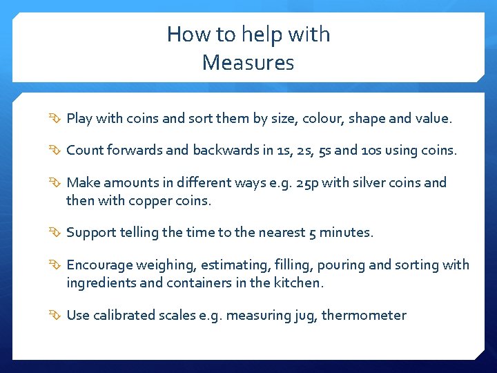 How to help with Measures Play with coins and sort them by size, colour,