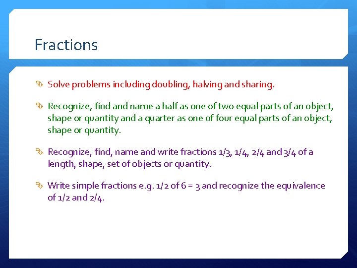 Fractions Solve problems including doubling, halving and sharing. Recognize, find and name a half