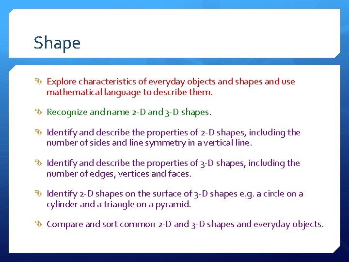 Shape Explore characteristics of everyday objects and shapes and use mathematical language to describe