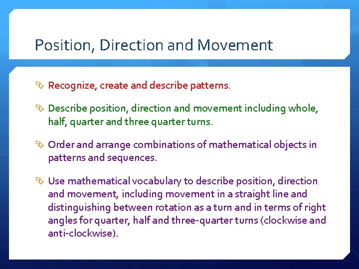 Position, Direction and Movement Recognize, create and describe patterns. Describe position, direction and movement