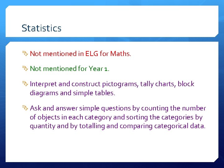 Statistics Not mentioned in ELG for Maths. Not mentioned for Year 1. Interpret and