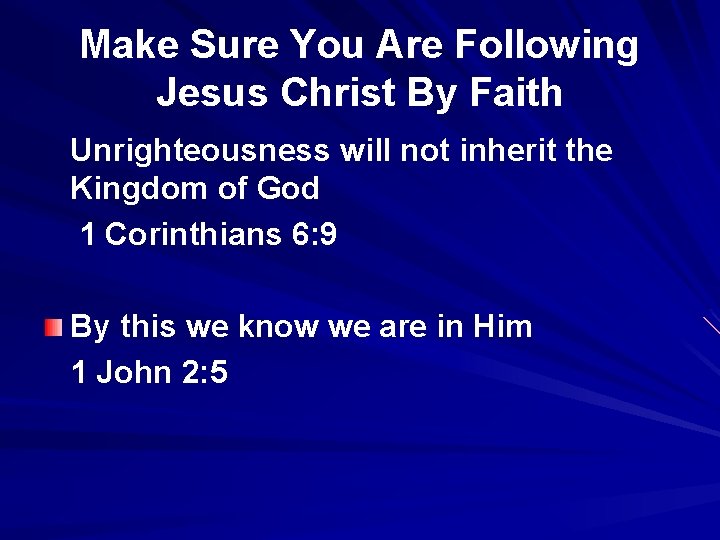 Make Sure You Are Following Jesus Christ By Faith Unrighteousness will not inherit the Make Sure You Are Following Jesus Christ By Faith Unrighteousness will not inherit the