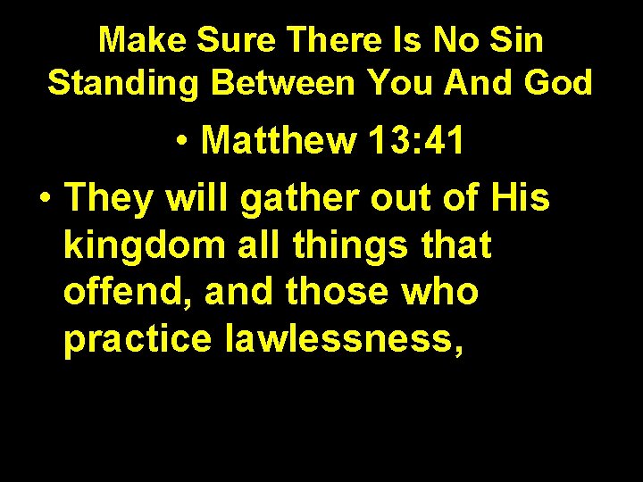 Make Sure There Is No Sin Standing Between You And God • Matthew 13: Make Sure There Is No Sin Standing Between You And God • Matthew 13: