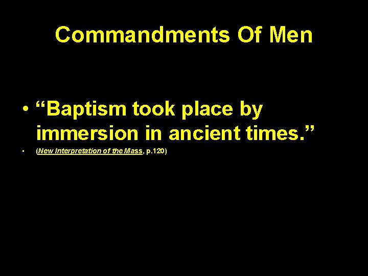 Commandments Of Men • “Baptism took place by immersion in ancient times. ” • Commandments Of Men • “Baptism took place by immersion in ancient times. ” •